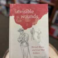 Invisible Wounds: Mental Health and Civil War Soldiers